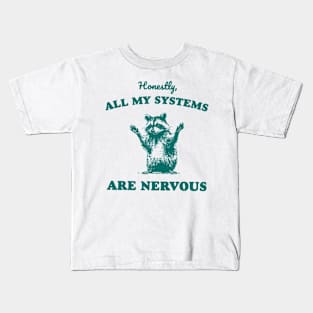 Honestly All My Systems Are Nervous Kids T-Shirt